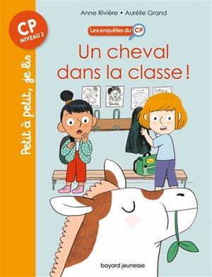 Les enquêtes du CP. Vol. 7. Un cheval dans la classe !