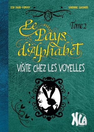 Le pays d'Alphabet. Vol. 2. Visite chez les voyelles