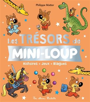 Les trésors de Mini-Loup : histoires, jeux, blagues