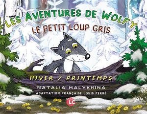 Les aventures de Wolfy : le petit loup gris : hiver-printemps