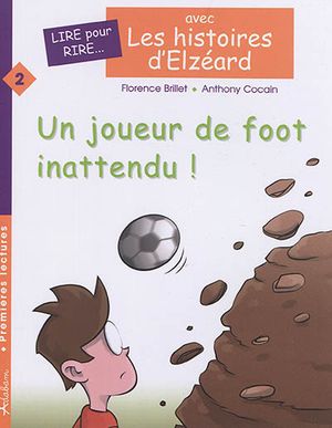 Les histoires d'Elzéard. Vol. 2. Un joueur de foot inattendu !