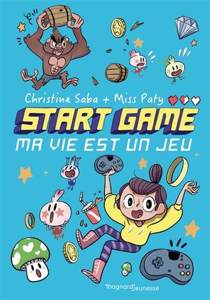 Start game. Vol. 1. Ma vie est un jeu