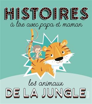Histoires à lire avec papa et maman : les animaux de la jungle