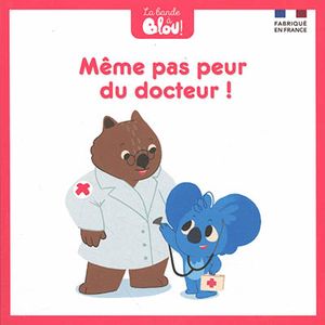 La bande à Blou !. Même pas peur du docteur !