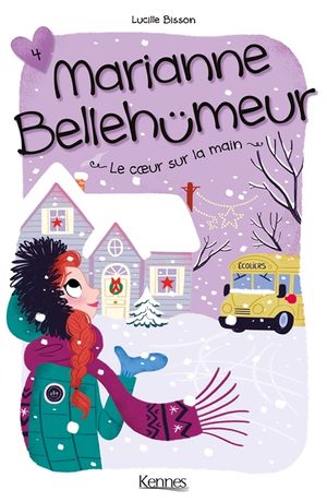 Marianne Bellehumeur. Vol. 4. Le coeur sur la main