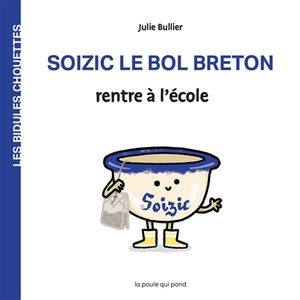 Les bidules chouettes. Soizic le bol breton rentre à l'école