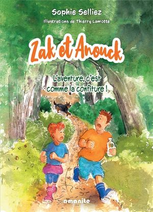 Zack et Anouck. L'aventure c'est comme la confiture !
