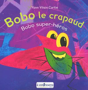 Bobo le crapaud. Bobo super-héros