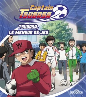 Captain Tsubasa. Tsubasa, le meneur de jeu