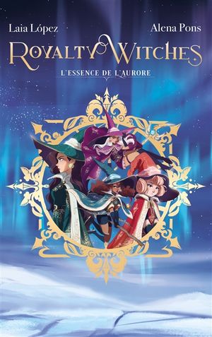 Royalty witches. Vol. 1. L'essence de l'aurore