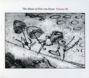 The Music of Eric von Essen, Volume III