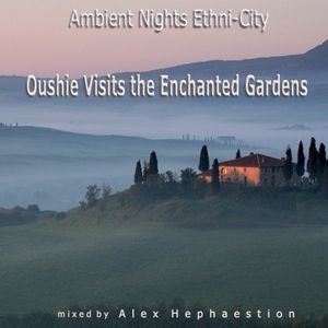 Ambient Nights: Ethni-City: Oushie Visites the Enchanted Gardens