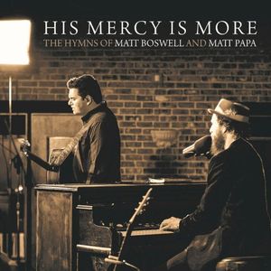 His Mercy Is More: The Hymns of Matt Boswell and Matt Papa