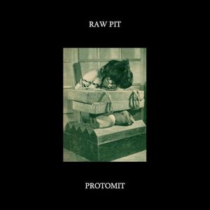 Raw Pit / Protomit