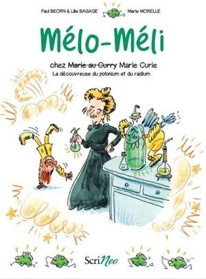 Mélo-Méli chez Marie Curie : la découvreuse du polonium et du radium