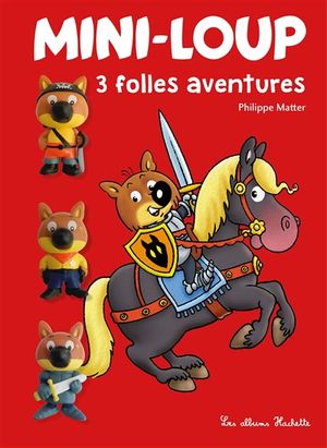 Mini-Loup : 3 folles aventures