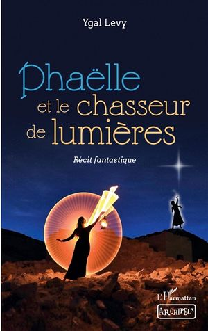 Phaëlle et le chasseur de lumières : récit fantastique