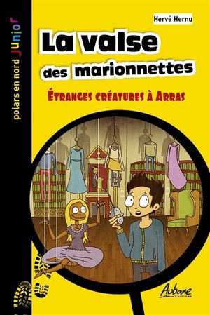 Une aventure de Léo Lemoine. La valse des marionnettes : étranges créatures à Arras