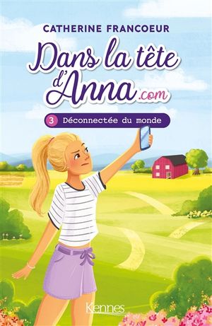 Dans la tête d'Anna.com. Vol. 3. Déconnectée du monde