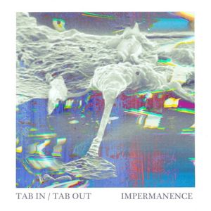 TAB IN/TAB OUT / Impermanence