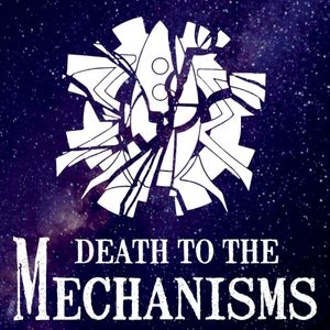 Death To The Mechanisms