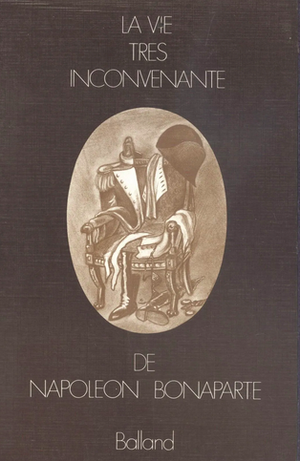 La Vie très inconvenante de Napoléon Bonaparte