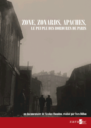 Zone, Zonards, Apaches - Le peuple des bordures de Paris