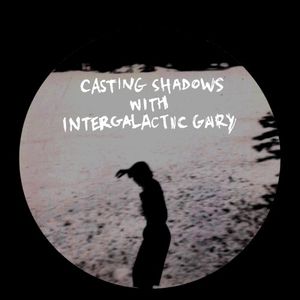 Casting Shadows with Intergalactic Gary (EP)