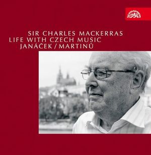 Sir Charles Mackerass: Life with Czech Music - Janáček / Martinů