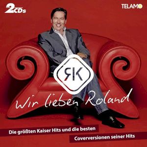 Wir lieben Roland - die größten Kaiser Hits und die besten Coverversionen