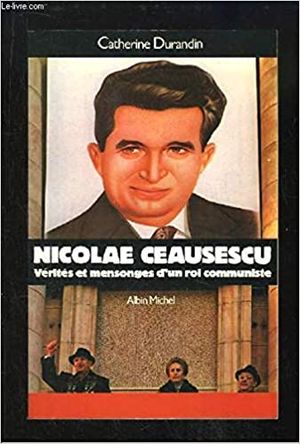 Nicolae Ceausescu : vérités et mensonges d'un roi communiste