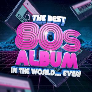 The Best 80s Album in the World… Ever!