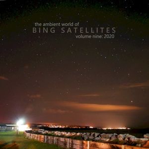 The Ambient World of Bing Satellites (Volume Nine: 2020)