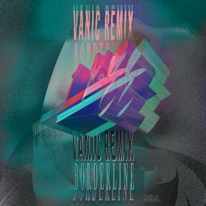 Borderline (Vanic remix)