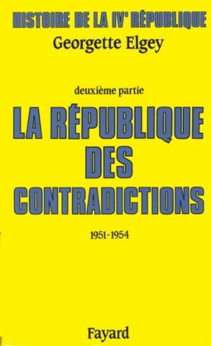 La République des contradictions (1951-1954) - Histoire de la quatrième république, tome 2
