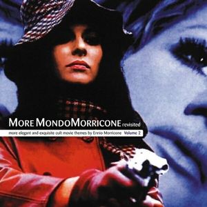 More MondoMorricone revisited: more elegant and exquisite cult movie themes by Ennio Morricone: Volume 2