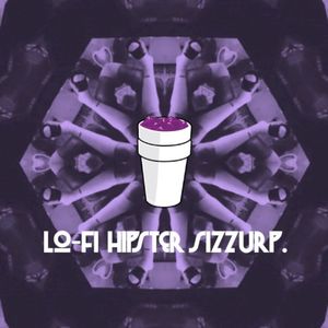 Lo-Fi Hipster Sizzurp