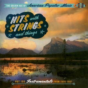 The Golden Age of American Popular Music: Hits With Strings & Things