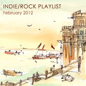 Indie/Rock Playlist: February 2012