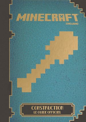 Minecraft : Construction - le Guide Officiel