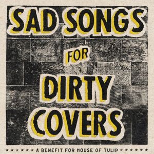 sad songs for dirty covers - a compilation of the national covers for house of tulip