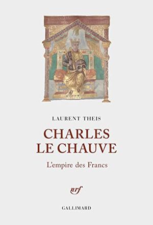 Charles le Chauve - L'Empire des Francs
