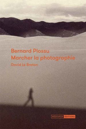 Bernard Plossu : Marcher la photographie