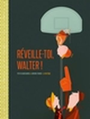 Réveille-toi, Walter!