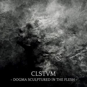CLSTVM: Dogma Sculptured in the Flesh (EP)
