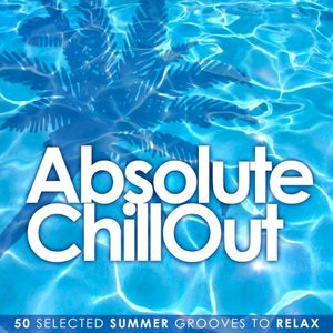 Absolute Chill Out (50 Selected Summer Grooves to Relax)