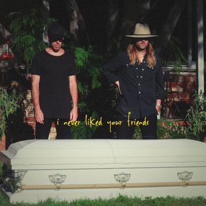 I Never Liked Your Friends (Single)