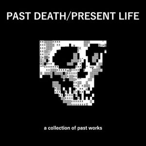 PAST DEATH/PRESENT LIFE