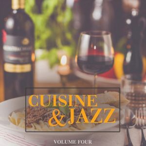 Cuisine and Jazz, Vol. 4 (Delicious Lounge and Down Beat Bites for Restaurant, Bar and Cafe)