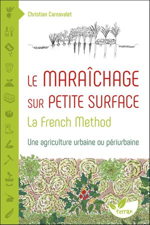 Le Maraîchage sur petite surface - La French Method